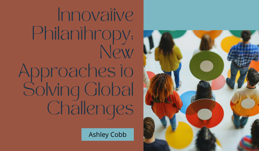 Innovative Philanthropy: New Approaches to Solving Global Challenges