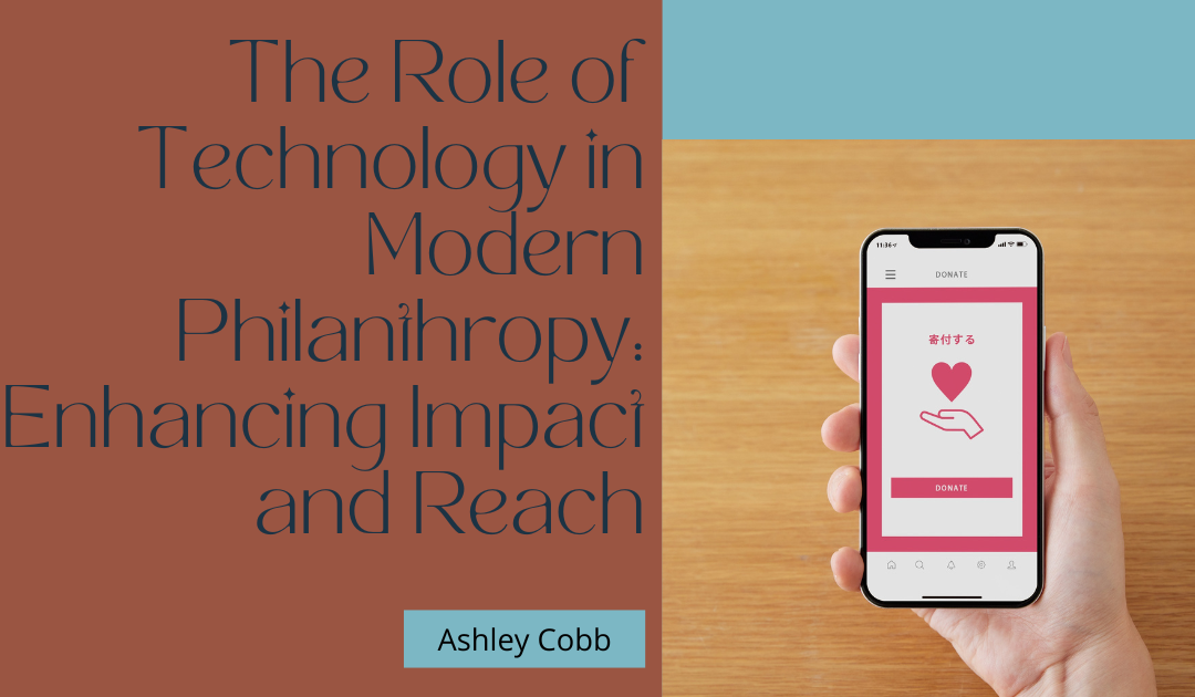 The Role of Technology in Modern Philanthropy: Enhancing Impact and Reach