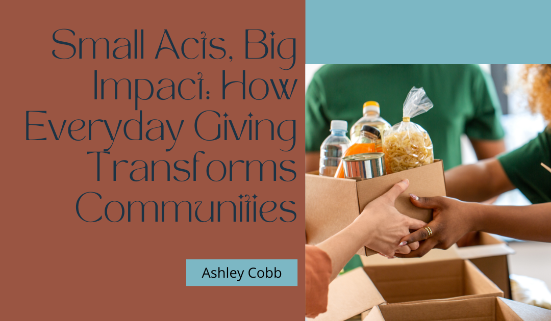 Small Acts, Big Impact: How Everyday Giving Transforms Communities