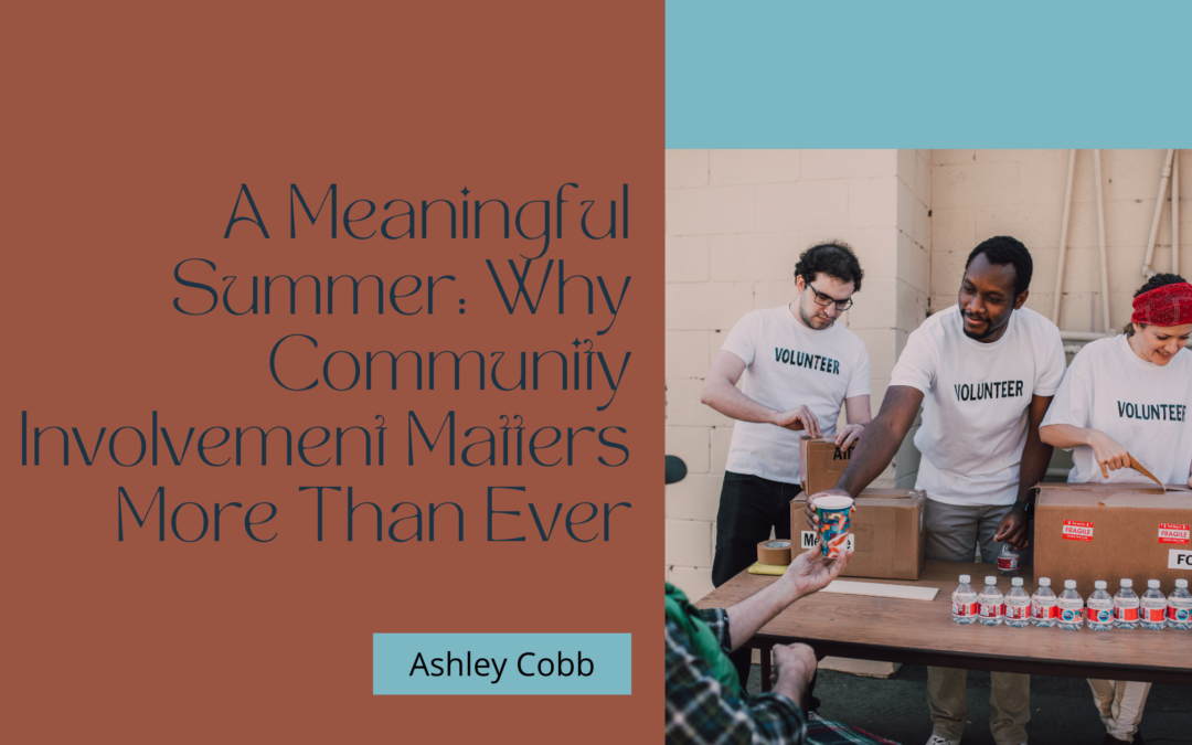A Meaningful Summer: Why Community Involvement Matters More Than Ever